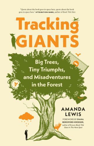 Tracking Giants : Big Trees, Tiny Triumphs, and Misadventures in the Forest ...