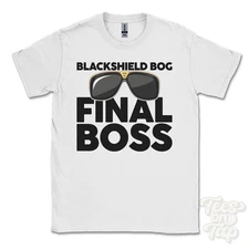 BLACKSHIELD BOG FINAL BOSS T-SHIRT funny xmas gift haltwhistle northumberland