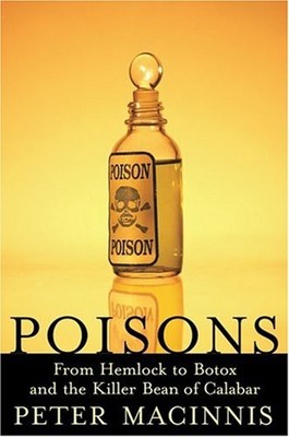 Poisons : From Hemlock to Botox to the Killer Bean of Calabar Pet