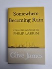 Somewhere Becoming Rain: Collected Writings on Philip Larkin by James. 1st Ed