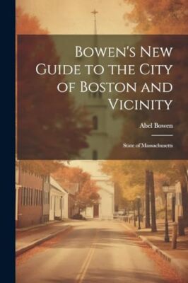 Bowen - 's new Guide to the City of Boston and Vicinity  State of Mass - X555z