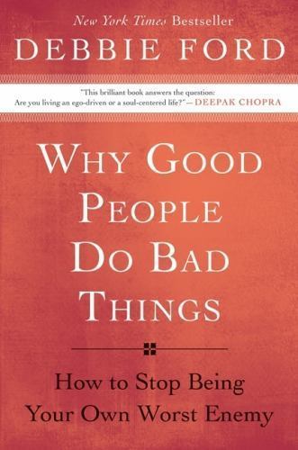 Why Good People Do Bad Things: How to Sto- paperback, Debbie Ford, 9780060897383
