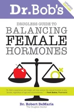 Dr. Bob's Drugless Guide to Balancing Female Hormones