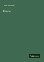 Jules Michelet | L'amour | Taschenbuch | FranzöSisch (2025) | Antigonos Verlag