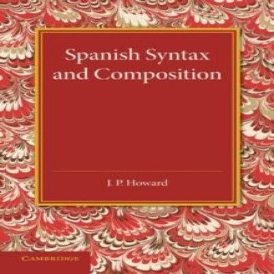 Spanish Syntax and Composition J. P. Howard Paperback Cambridge U