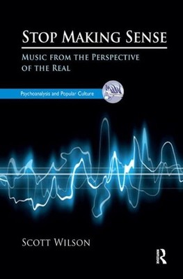 Stop Making Sense : Music from the Perspective of the Real, Hardcover by Wils...