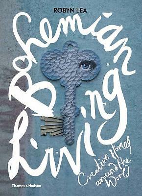 Bohemian Living: Creative Homes around the World by Robyn Lea (Hardcover, 2018)