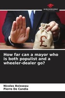 Nicolas Boisseau (U. A.) | How Far Can A Mayor Who Is Both Populist And A...