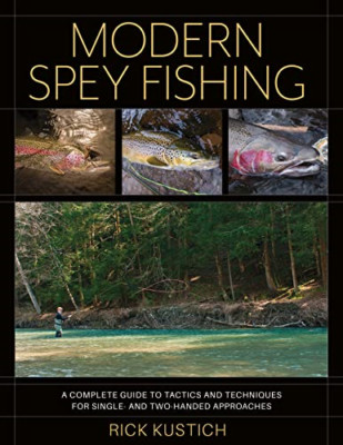 Modern Spey Fishing: A Complete Guide to Tactics and Te - Hardback NEW Kustich,