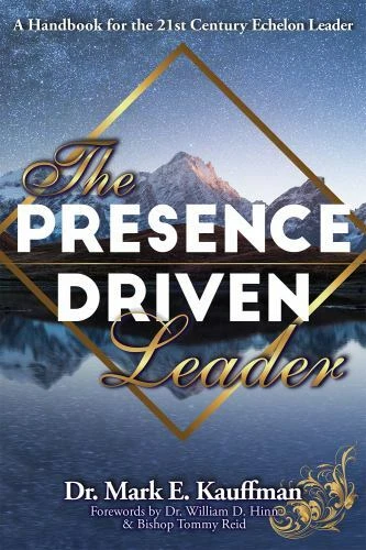 The Presence Driven Leader: A Handbook for the 21st Century Echelon Leader