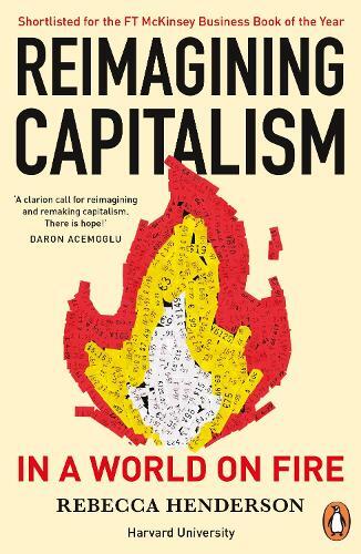 Rebecca Henderson Reimagining Capitalism In A World On Fire