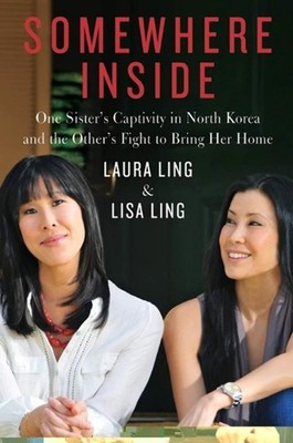 Somewhere Inside: One Sister s Captivity in North Korea and the Other s ...