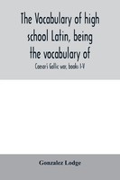 Gonzalez Lodge | The Vocabulary Of High School Latin, Being The Vocabulary Of