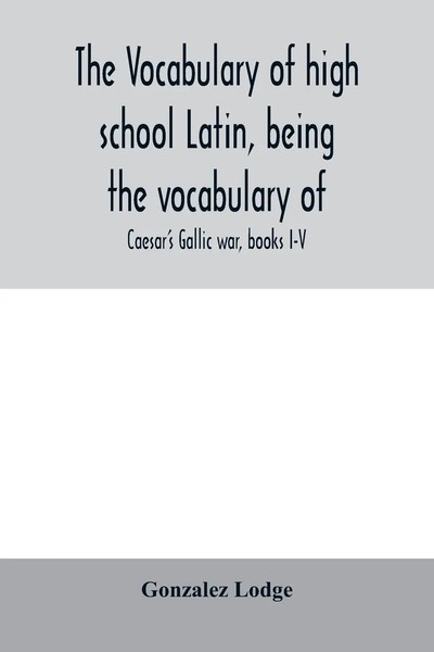 Gonzalez Lodge | The Vocabulary Of High School Latin, Being The Vocabulary Of-image