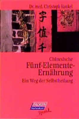 Chinesische Fünf-Elemente-Ernährung. Ein Weg zur Selbstheilung