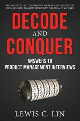 Decode and Conquer: Answers to Product Management Interviews, Lin, Lewis C., Goo