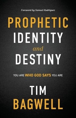 Tim Bagwell Prophetic Identity and Destiny (Taschenbuch) (US IMPORT)