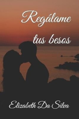 Regalame tus besos (Regalame) [Spanish] by Elizabeth Da Silva