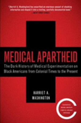 Medical Apartheid: The Dark History of Medical Experimentation on Black: New