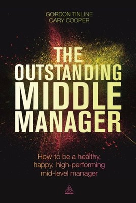 Outstanding Middle Manager : How to Be a Healthy, Happy, High-Performing Mid-...