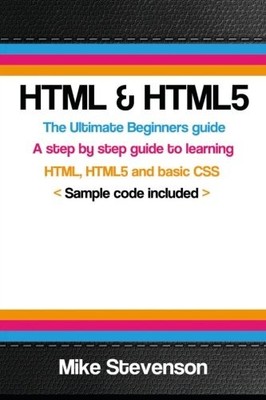 HTML & HTML5: THE ULTIMATE BEGINNERS GUIDE TO LEARN THE By Mike Stevenson *NEW*