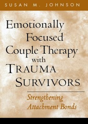 Emotionally Focused Couple Therapy with Trauma Survivors : Streng