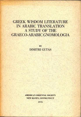 Greek Wisdom Literature in Arabic Translation ; A Study of the Graeco Arabic Gno