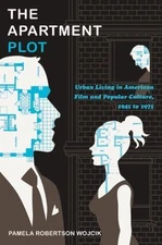 The Apartment Plot: Urban Living in American Film and Popular Culture, 1945 to 1