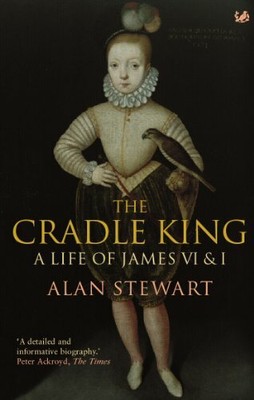 The Cradle King: A Life of James VI & I by Stewart, Dr Alan 1845951603