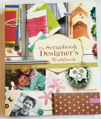 The Scrapbook Designer's Workbook - Unlocking The Secrets To A Great Page - NEW