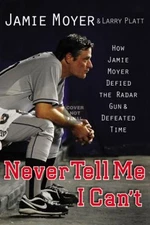 Just Tell Me I Can't : How Jamie Moyer Defied the Radar Gun and D