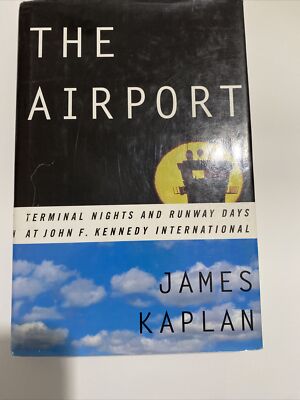 ''The Airport: Terminal Nights and Runway Days at JFK International'' James Kaplan