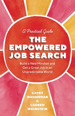 The Empowered Job Search: Build a New Mindset and Get a Great Job in an Unpredi,