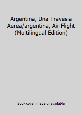 Argentina, Una Travesia Aerea/argentina, Air Flight (Multilingual Edition)