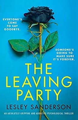 The Leaving Party : An Absolutely Gripping and Addictive Psycholo