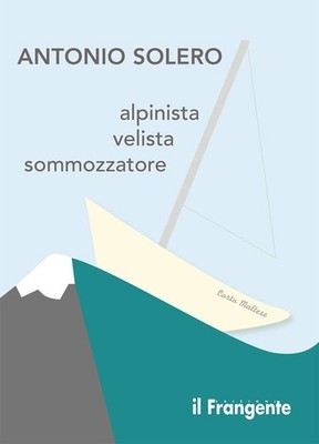 Neues Buch - Solero Antonio - Bergsteiger, Segler, Taucher - Edition Il F