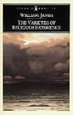 The Varieties of Religious Experience: A Study in Human Nature by William James