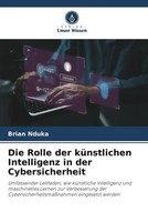 Die Rolle Der KüNstlichen Intelligenz In Der Cybersicherheit Brian Nduka Buch