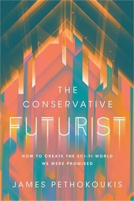 The Conservative Futurist: How to Create the Sci-Fi World We Were Promised (Hard