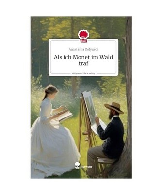 Als ich Monet im Wald traf. Life is a Story - story.one, Dolynets, Anastasiia