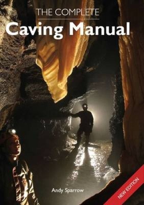 The Complete Caving Manual by Sparrow, Andy