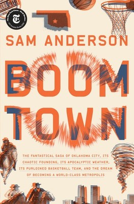 Boom Town: The Fantastical Saga of Oklahoma City, Its Chaotic Founding... It...