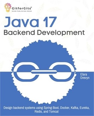 Java 17 Backend Development: Design backend systems using Spring Boot, Docker, K