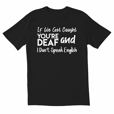 TotallyTorn Now If We Get Caught Novelty Sarcastic Funny Men's T