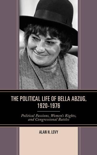 Thumbnail - Alan H. Levy The Political Life Of Bella Abzug, 1920–1976