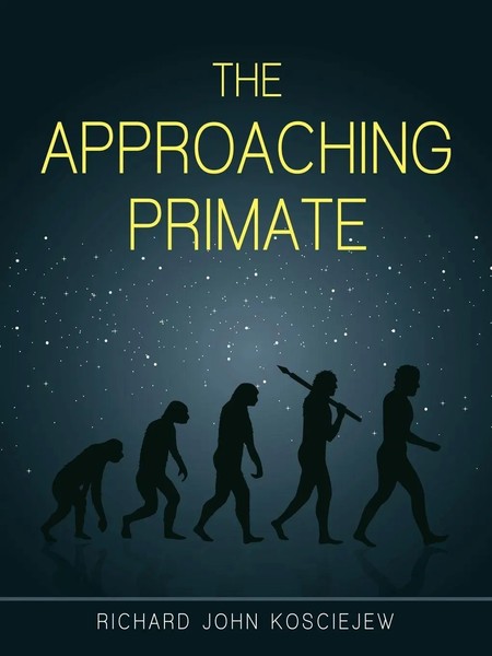 Richard John Kosciejew | The Approaching Primate | Taschenbuch | Englisch (2019)-image