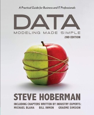 Data Modeling Made Simple, 2nd Edition: A Practical Guide for Business and I...