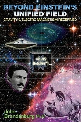 Beyond Einsteins Unified Field: Gravity  Electro-Magneti - VERY GOOD