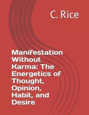 Manifestation Without Karma: The Energetics of Thought, Opinion, Habit, and Desi