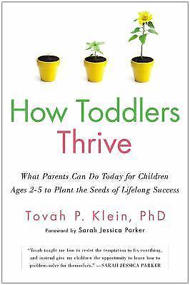 How Toddlers Thrive: What Parents Can Do Today for Children Ages 2-5 to Plant...